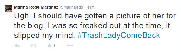 Ugh! I should have gotten a picture of her for the blog. I was so freaked out at the time, it slipped my mind. #TrashLadyComeBack